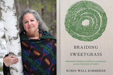 Robin Wall Kimmerer, author of the New York Times’ best-selling “Braiding Sweetgrass: Indigenous Wisdom, Scientific Knowledge and the Teachings of Plants”